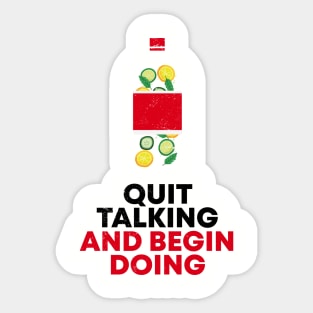 QUIT TALKING AND BEGIN DOING Sticker